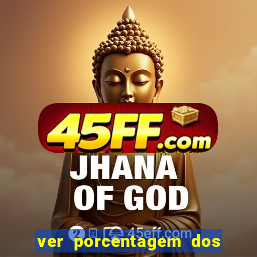 ver porcentagem dos jogos slots